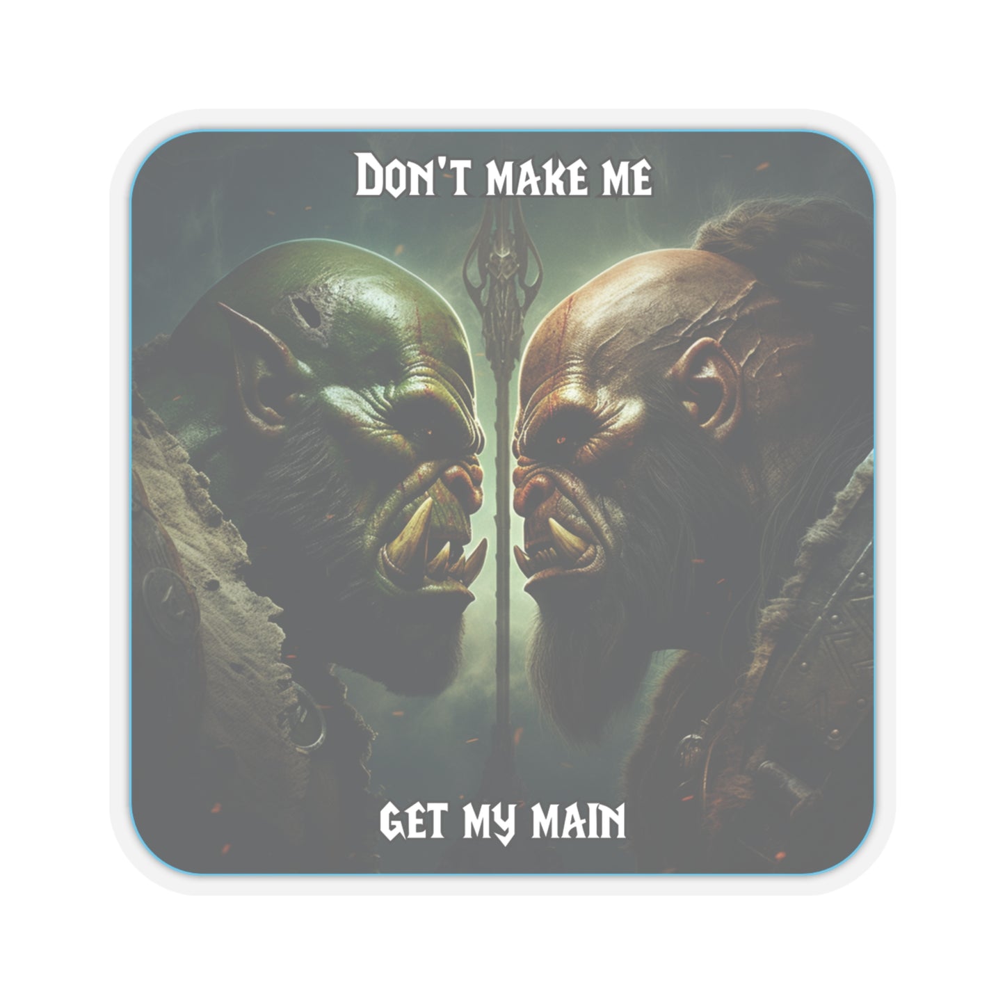 Goated Goods - World of Warcraft - Don't make me get my main  - Kiss-Cut Transparent Sticker