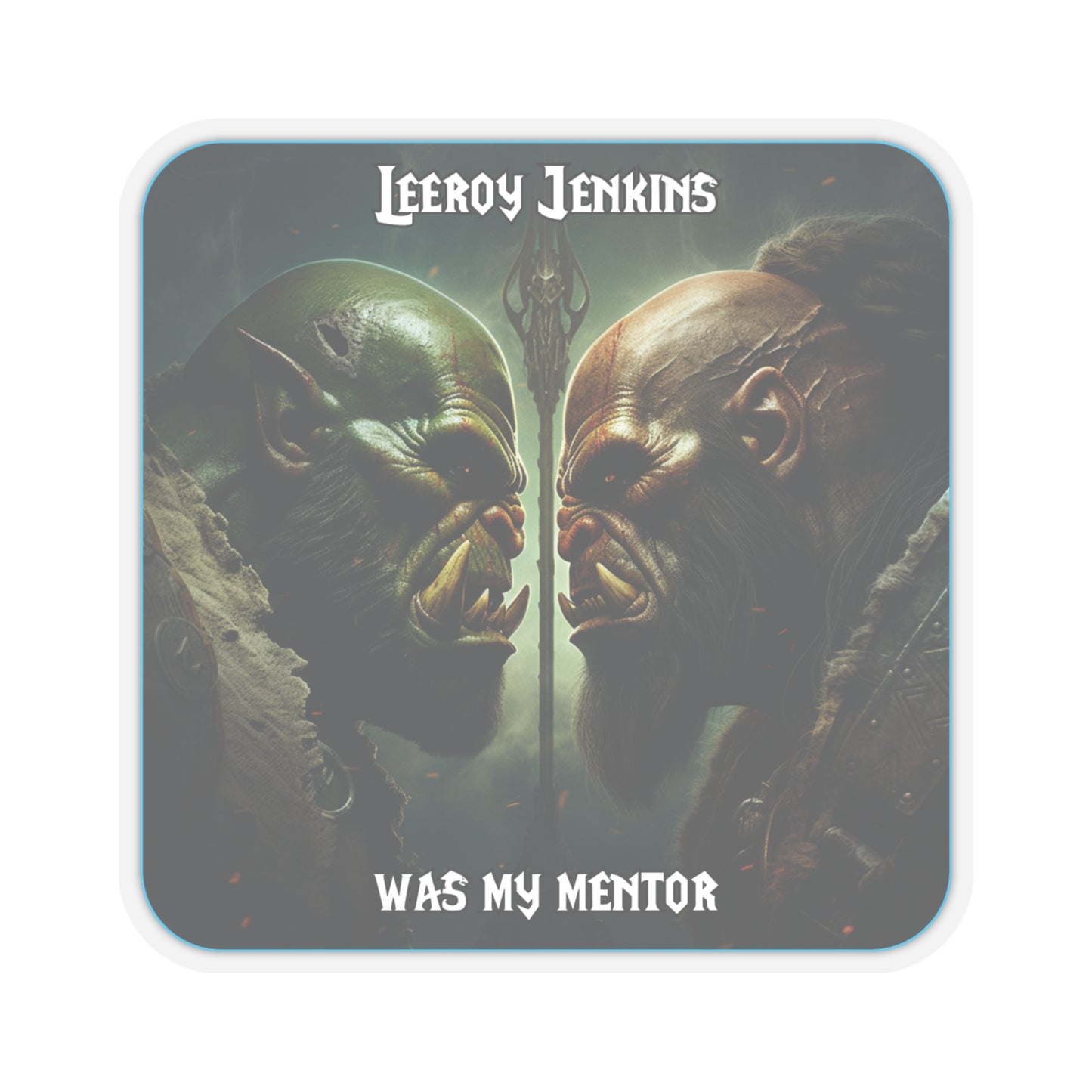 Goated Goods - World of Warcraft - Leeroy Jenkins was my mentor  - Kiss-Cut Transparent Sticker