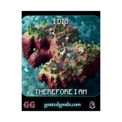 Goated Goods - Minecraft - I dig, therefore I am  - Matte Vertical Poster