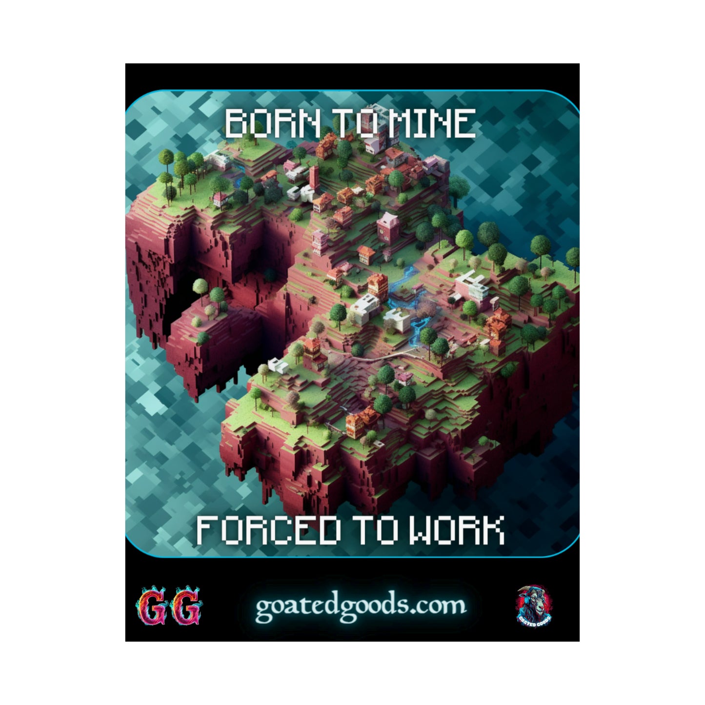 Goated Goods - Minecraft - Born to mine, forced to work  - Matte Vertical Poster