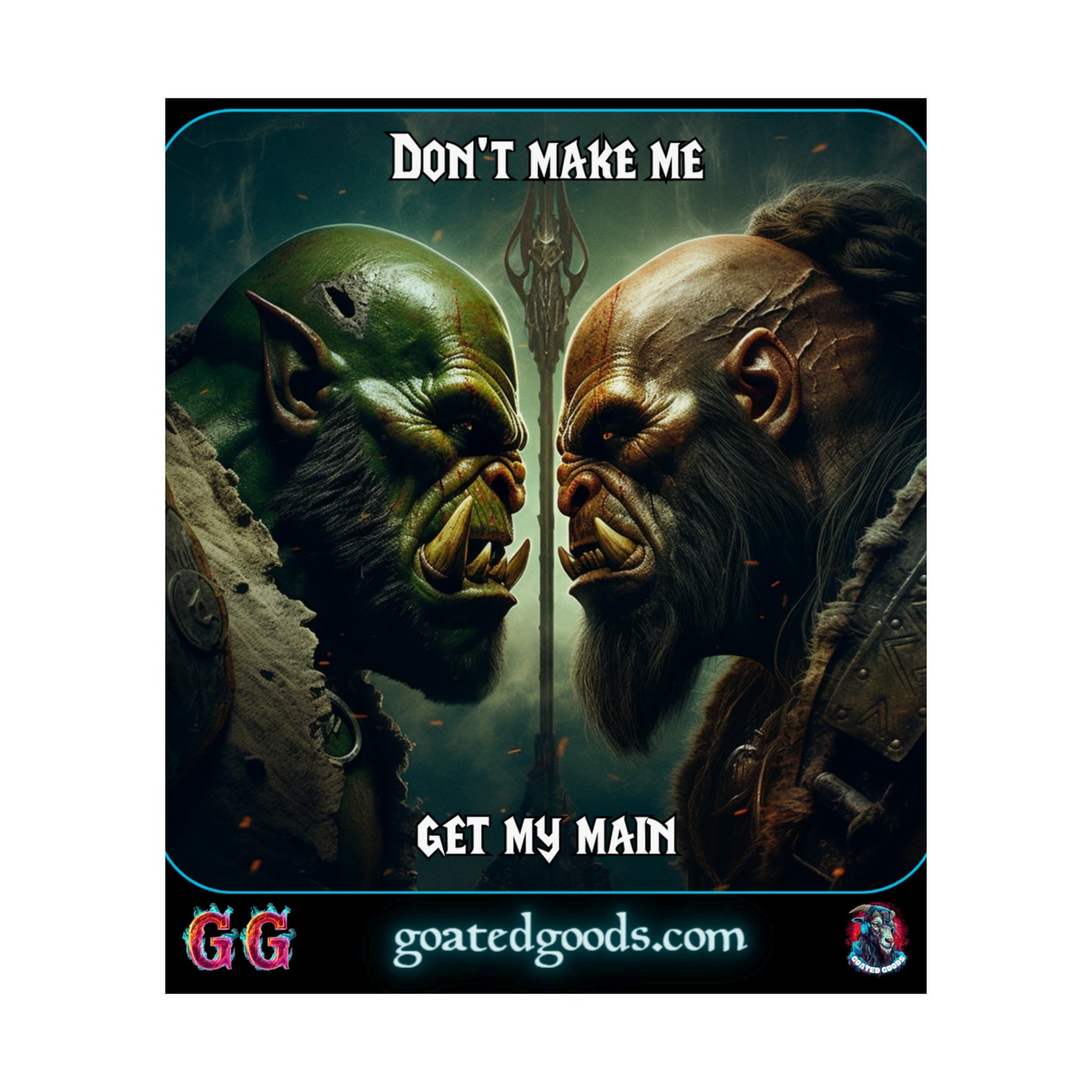 Goated Goods - World of Warcraft - Don't make me get my main  - Matte Vertical Poster