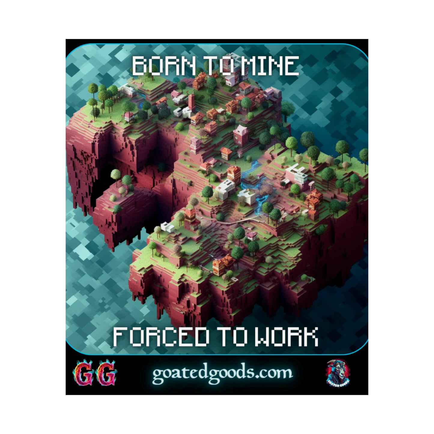 Goated Goods - Minecraft - Born to mine, forced to work  - Matte Vertical Poster