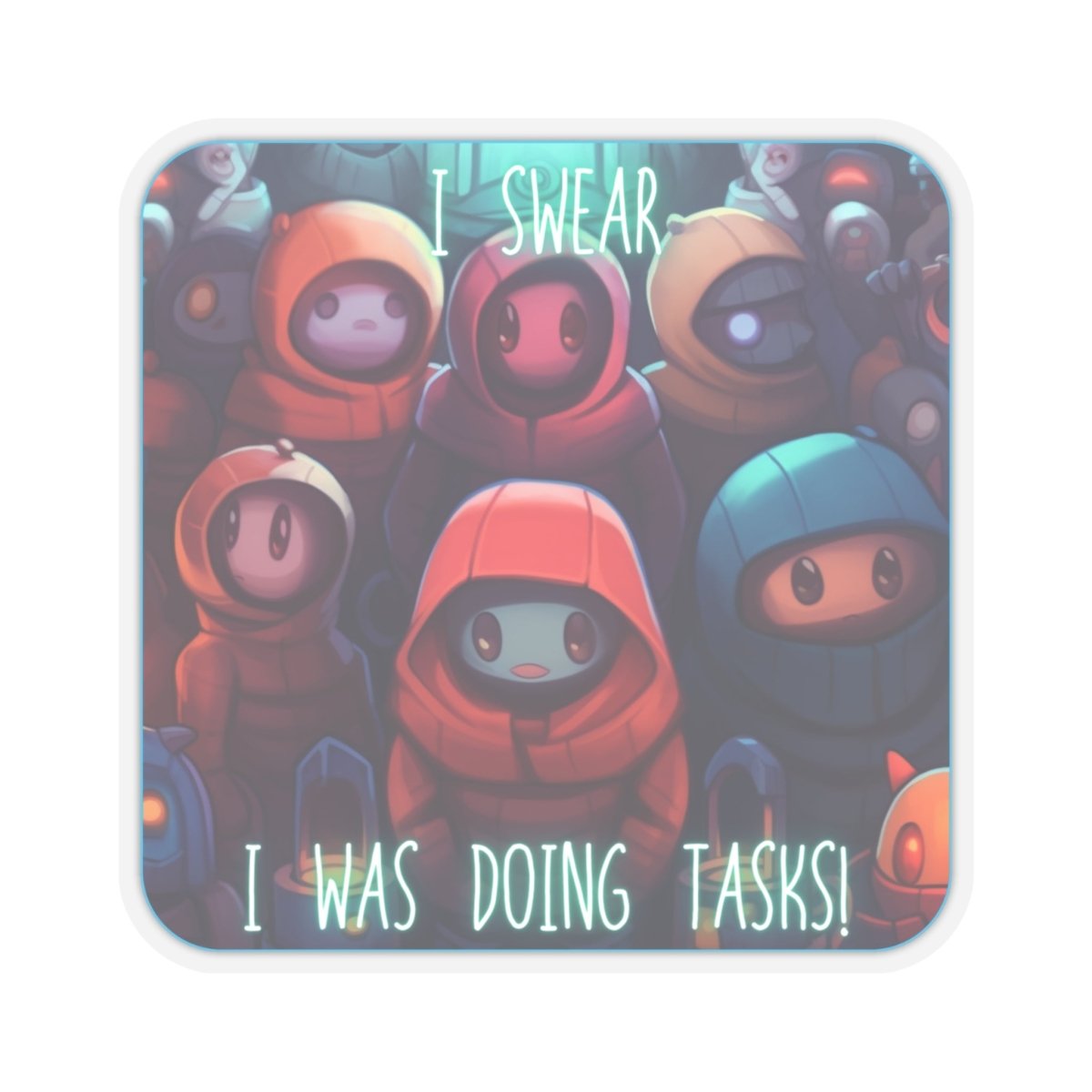 Goated Goods - Among Us - I swear, I was doing tasks! - Kiss-Cut Transparent Sticker - 6" × 6" - Transparent