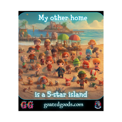 Goated Goods - Animal Xing - My other home is a 5-star island - Matte Vertical Poster - 17" x 20" - Matte