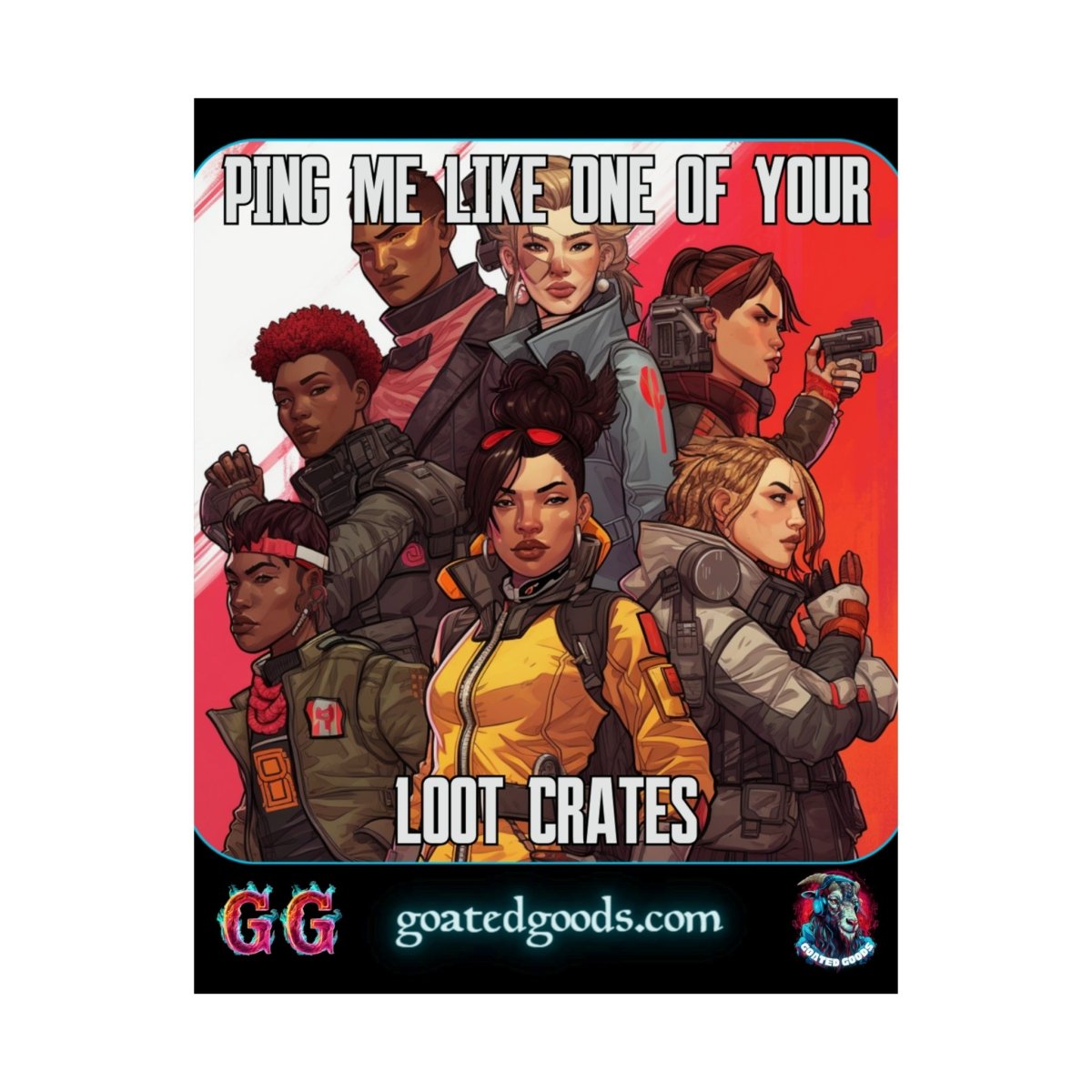 Goated Goods - Apex Legends - Ping Me Like One of Your Loot Crates - Matte Vertical Poster - 11″ x 14″ - Matte