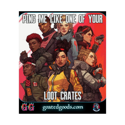 Goated Goods - Apex Legends - Ping Me Like One of Your Loot Crates - Matte Vertical Poster - 17" x 20" - Matte