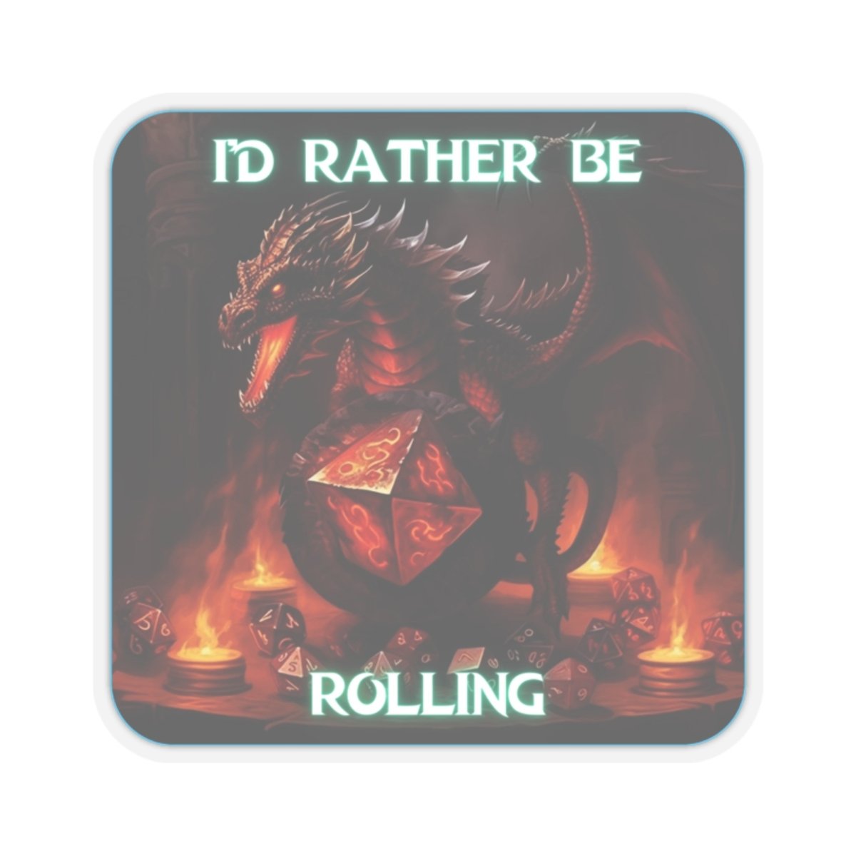 Goated Goods - D&D - I'd Rather Be Rolling - Kiss-Cut Transparent Sticker - 3" × 3" - Transparent