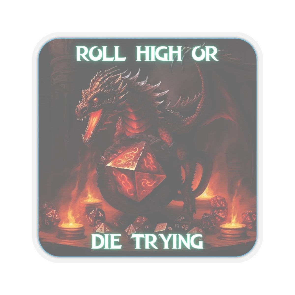 Goated Goods - D&D - Roll High or Die Trying - Kiss-Cut Transparent Sticker - 4" × 4" - Transparent