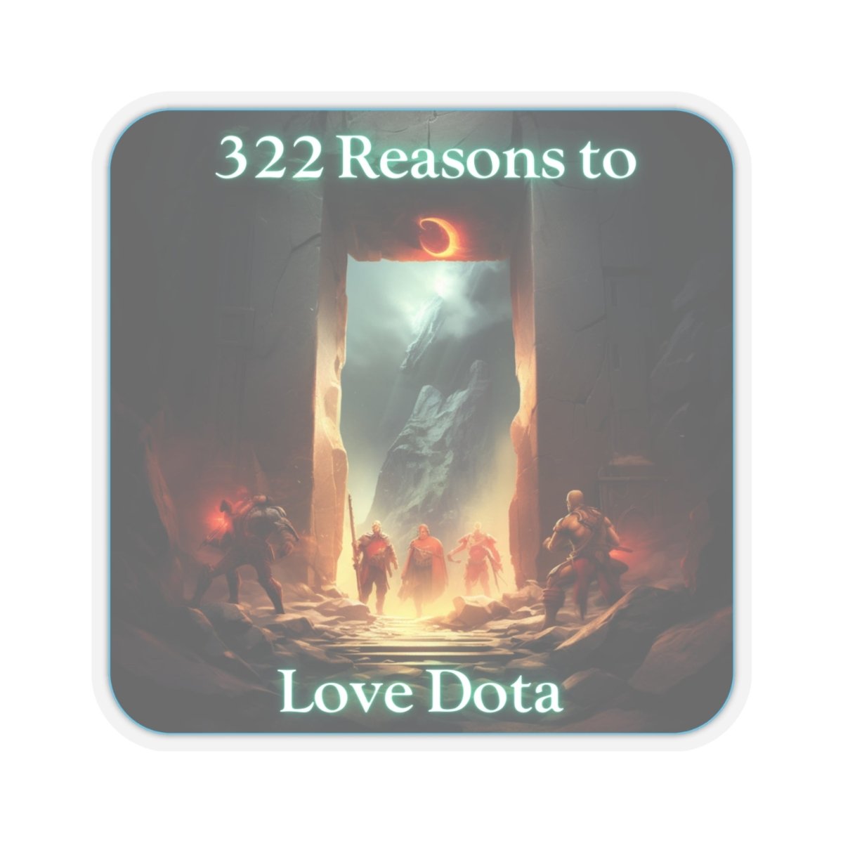 Goated Goods - Dota - 322 Reasons to Love Dota - Kiss-Cut Transparent Sticker - 2" × 2" - Transparent