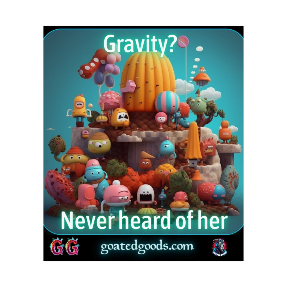 Goated Goods - Fall Guys - Gravity Never heard of her - Matte Vertical Poster - 17" x 20" - Matte