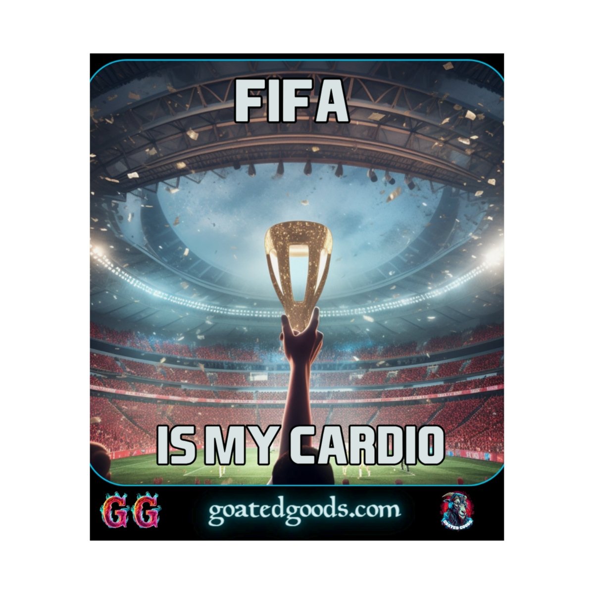 Goated Goods - FIFA - FIFA is My Cardio - Matte Vertical Poster - 17" x 20" - Matte