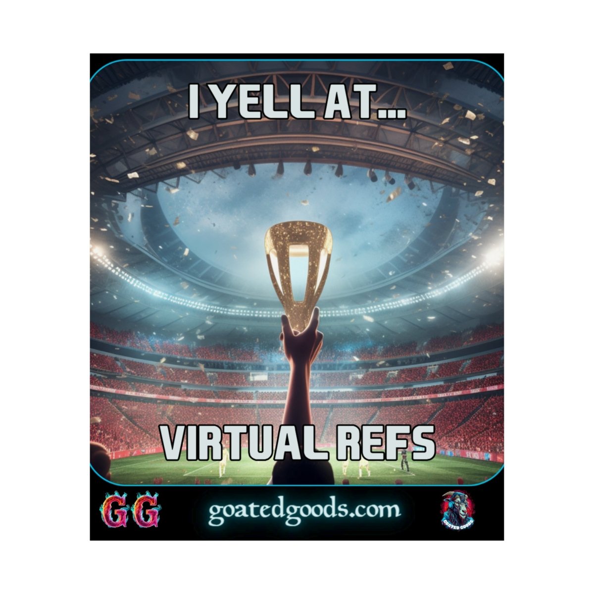 Goated Goods - FIFA - I Yell at Virtual Refs - Matte Vertical Poster - 17" x 20" - Matte