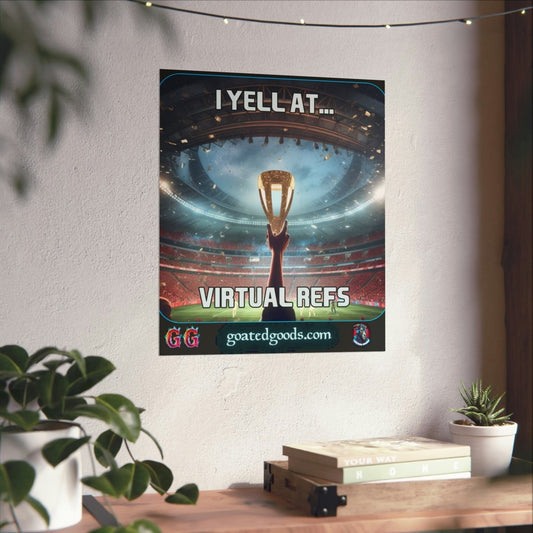 Goated Goods - FIFA - I Yell at Virtual Refs - Matte Vertical Poster - 17" x 20" - Matte