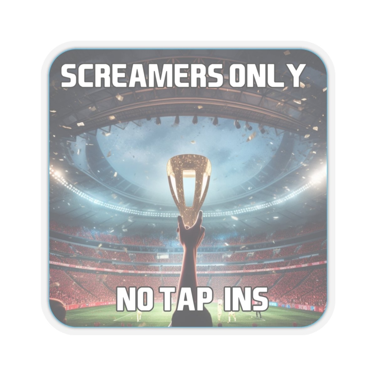 Goated Goods - FIFA - Screamers Only, No Tap-ins - Kiss-Cut Transparent Sticker - 2" × 2" - Transparent