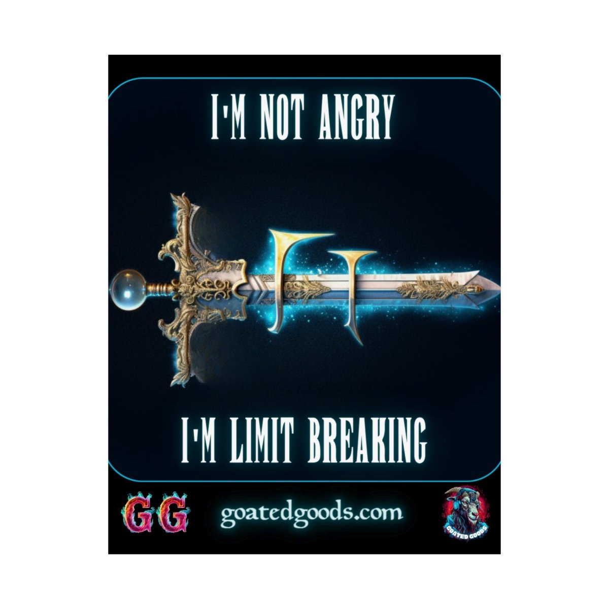 Goated Goods - Final Fantasy - I'm not angry; I'm Limit Breaking - Matte Vertical Poster - 11″ x 14″ - Matte