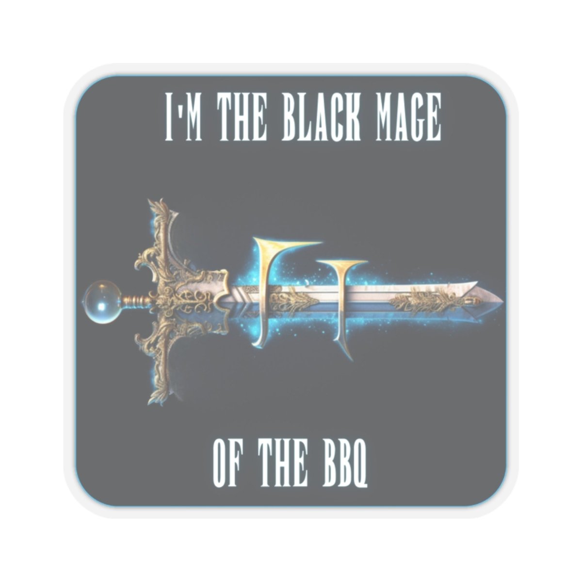 Goated Goods - Final Fantasy - I'm the Black Mage of the BBQ - Kiss-Cut Transparent Sticker - 4" × 4" - Transparent