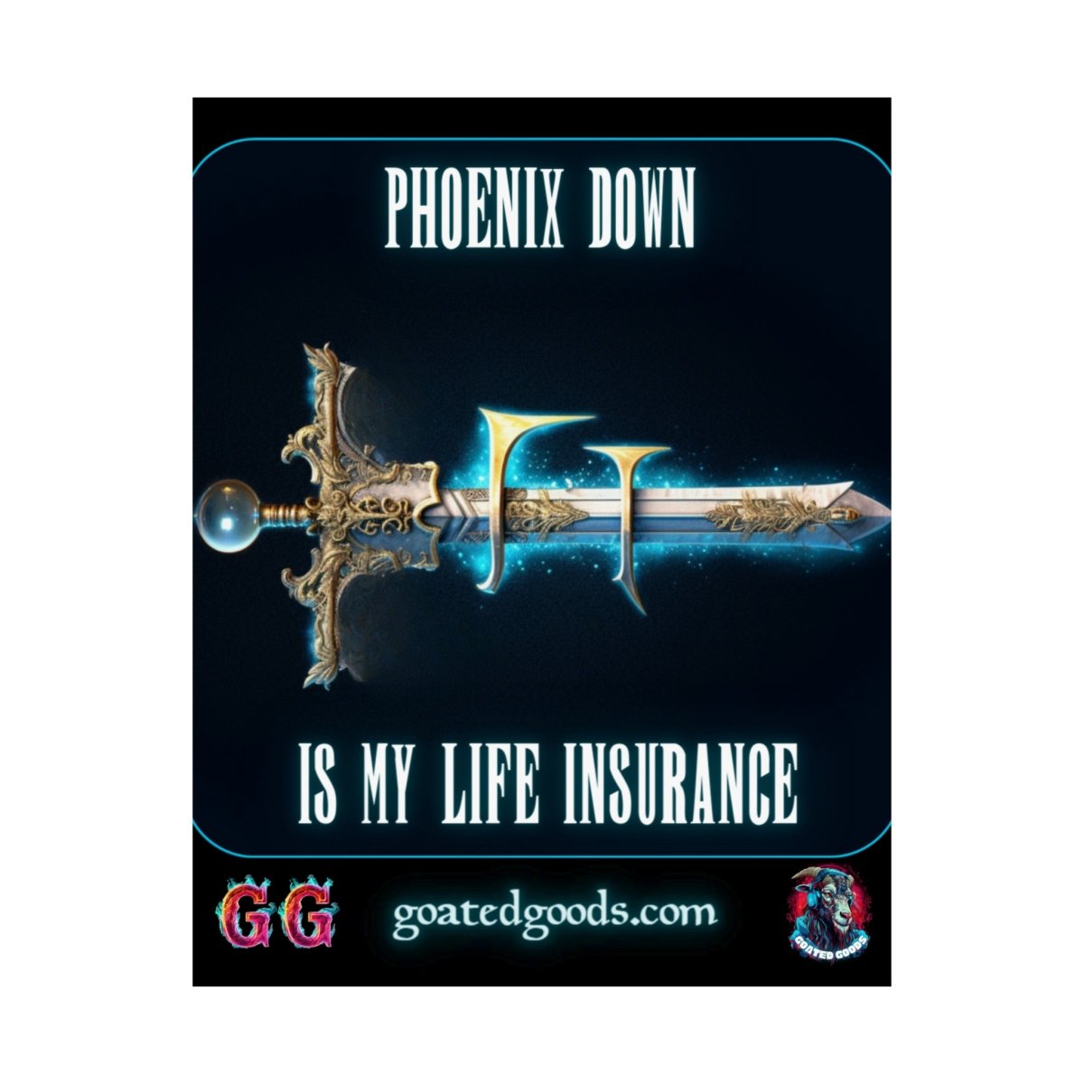 Goated Goods - Final Fantasy - Phoenix Down is my life insurance - Matte Vertical Poster - 11″ x 14″ - Matte