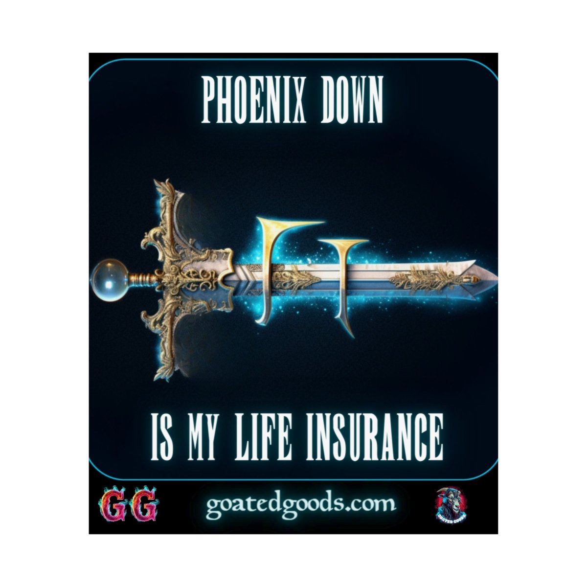 Goated Goods - Final Fantasy - Phoenix Down is my life insurance - Matte Vertical Poster - 17" x 20" - Matte