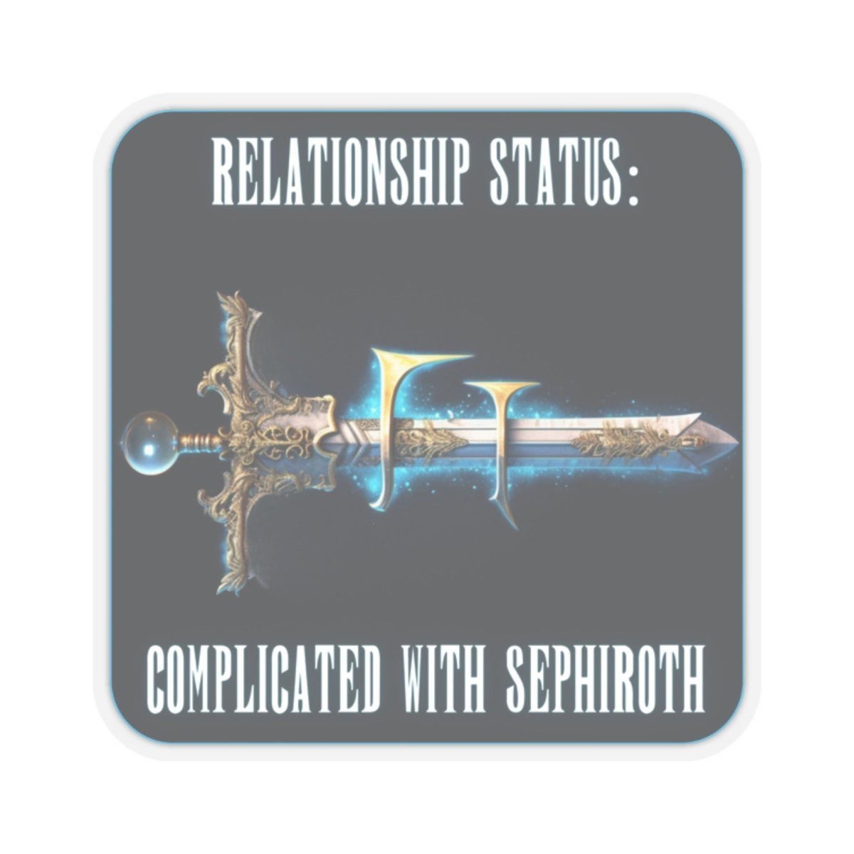 Goated Goods - Final Fantasy - Relationship status Complicated with Sephiroth - Kiss-Cut Transparent Sticker - 3" × 3" - Transparent