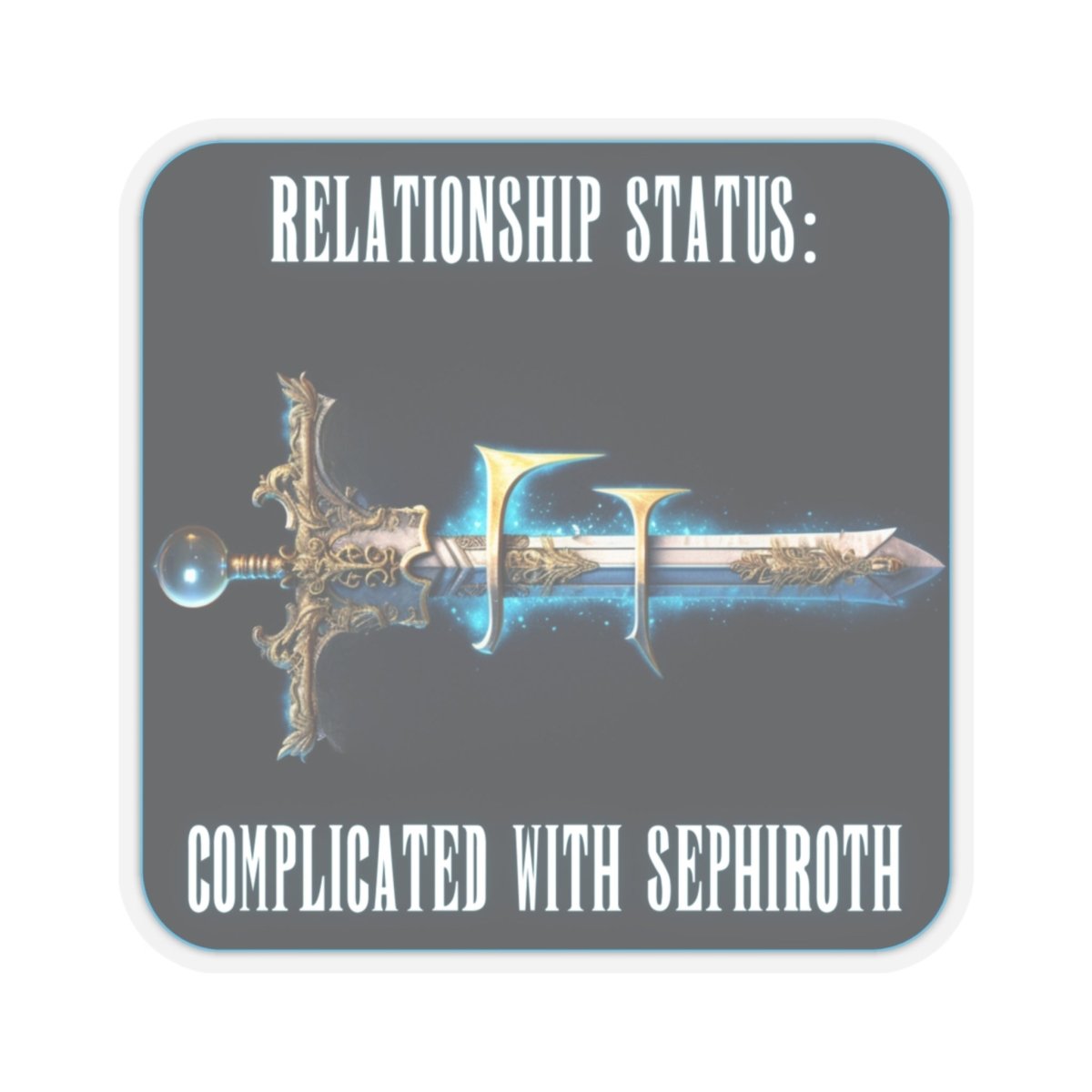 Goated Goods - Final Fantasy - Relationship status Complicated with Sephiroth - Kiss-Cut Transparent Sticker - 4" × 4" - Transparent