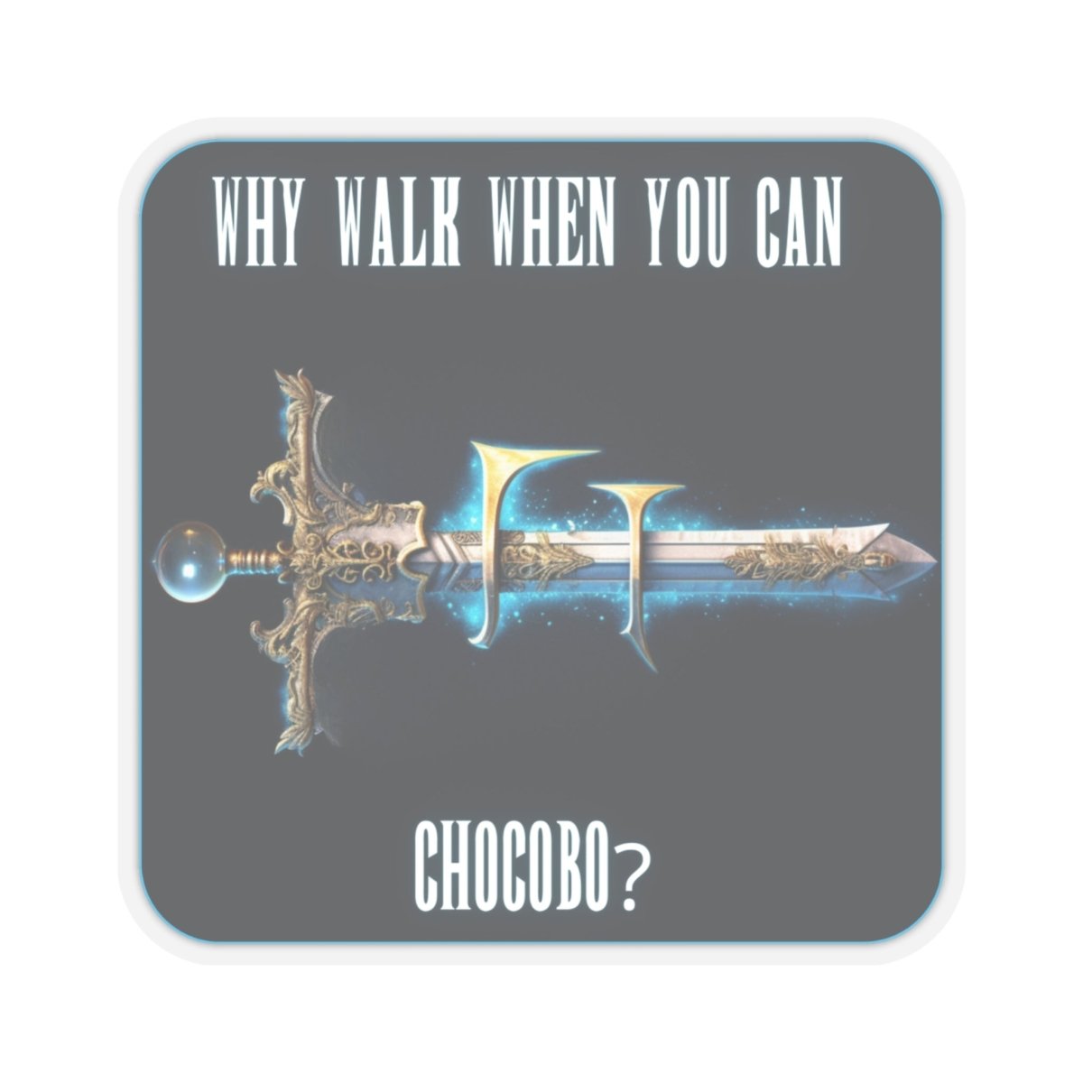 Goated Goods - Final Fantasy - Why walk when you can Chocobo - Kiss-Cut Transparent Sticker - 2" × 2" - Transparent