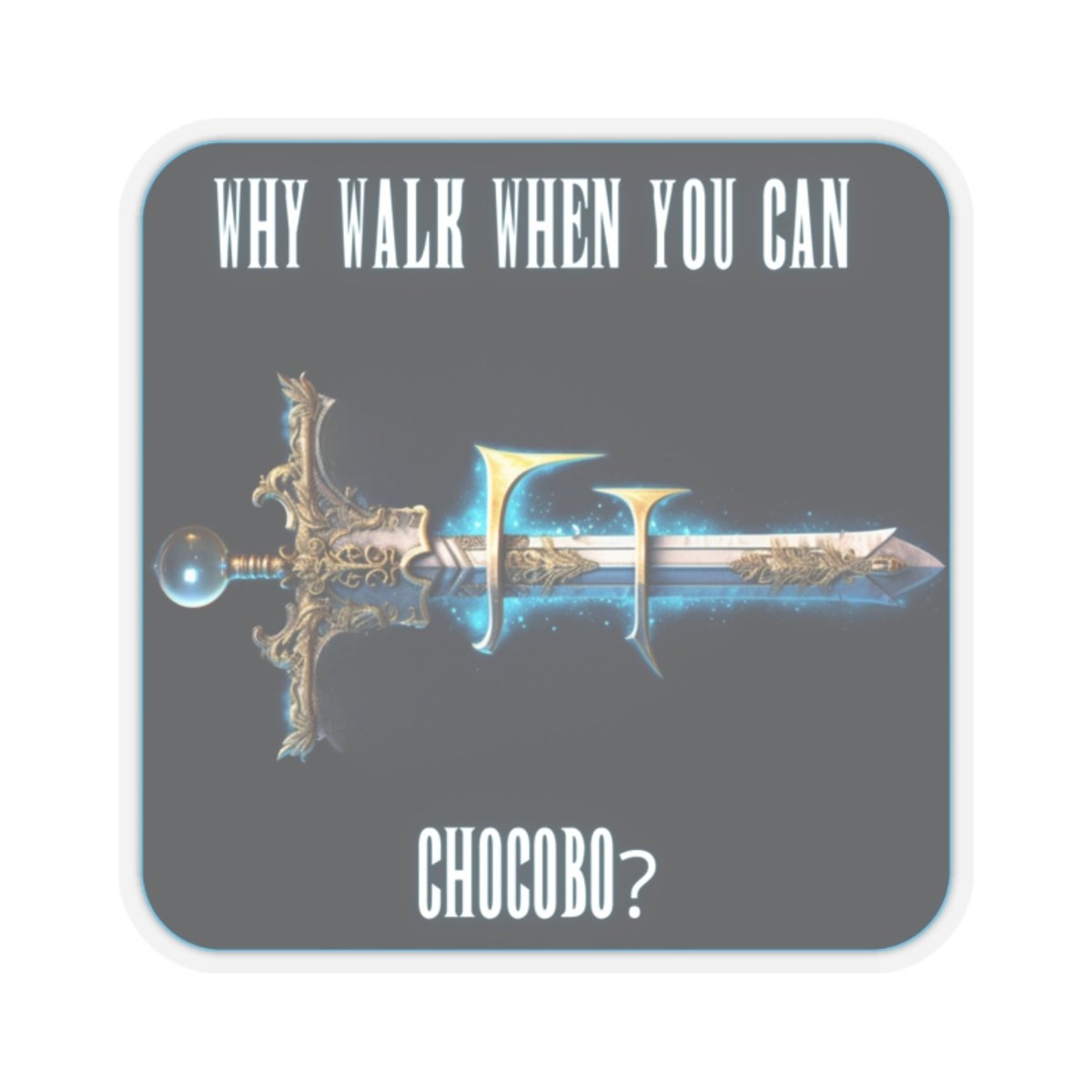 Goated Goods - Final Fantasy - Why walk when you can Chocobo - Kiss-Cut Transparent Sticker - 3" × 3" - Transparent