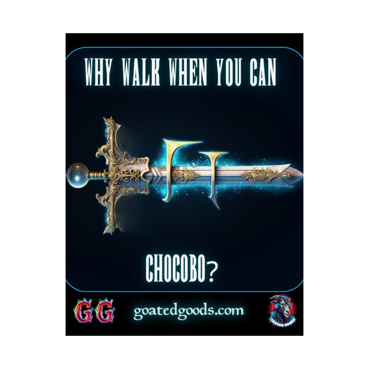 Goated Goods - Final Fantasy - Why walk when you can Chocobo - Matte Vertical Poster - 11″ x 14″ - Matte