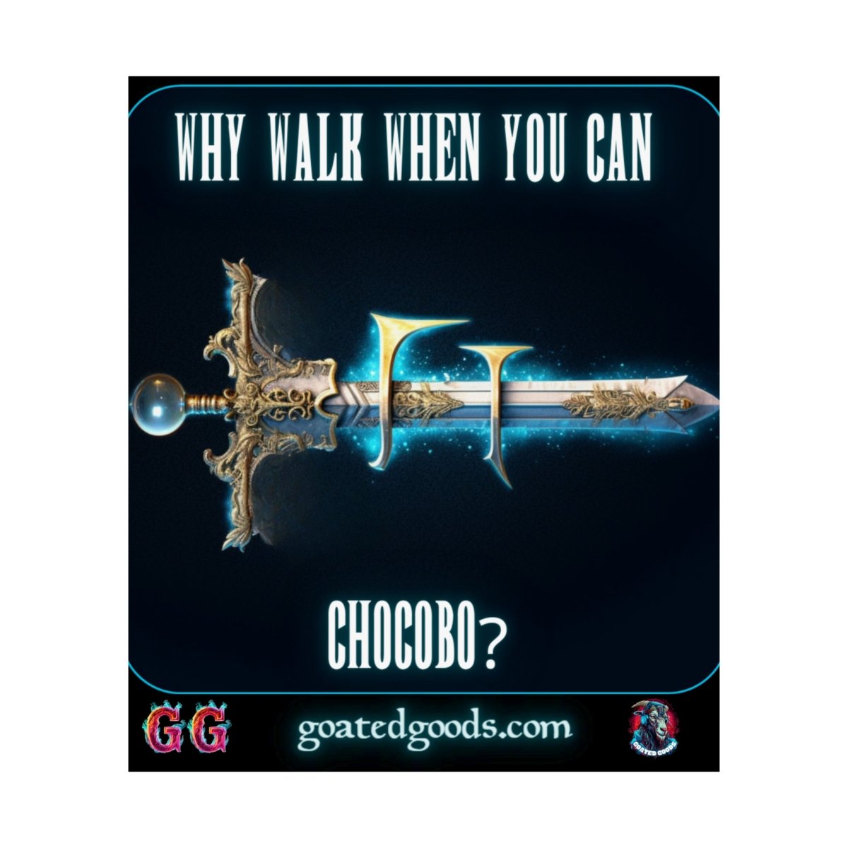 Goated Goods - Final Fantasy - Why walk when you can Chocobo - Matte Vertical Poster - 17" x 20" - Matte