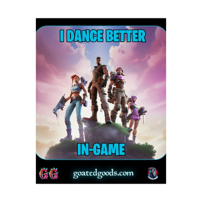 Goated Goods - Fortnite - I Dance Better In-Game - Matte Vertical Poster - 11″ x 14″ - Matte