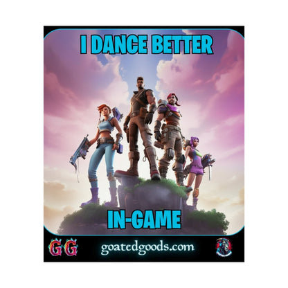 Goated Goods - Fortnite - I Dance Better In-Game - Matte Vertical Poster - 17" x 20" - Matte