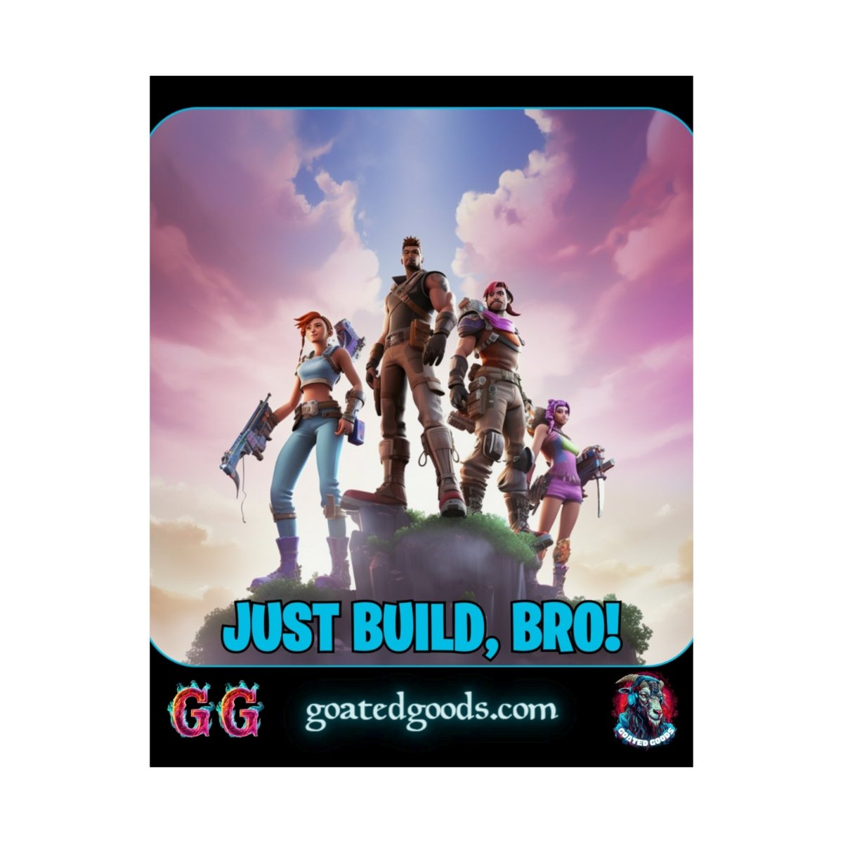 Goated Goods - Fortnite - Just Build, Bro! - Matte Vertical Poster - 11″ x 14″ - Matte