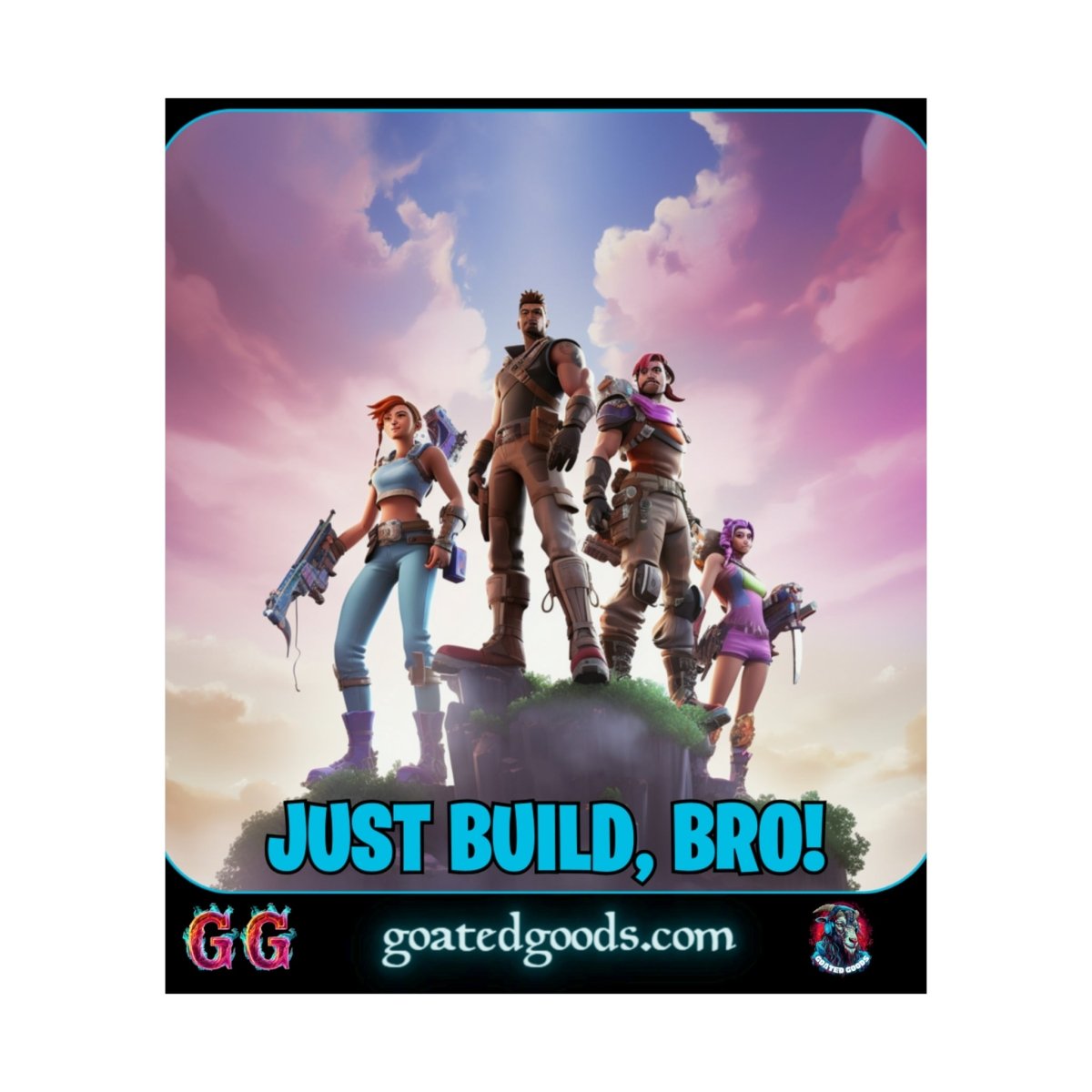 Goated Goods - Fortnite - Just Build, Bro! - Matte Vertical Poster - 11″ x 14″ - Matte