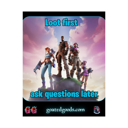 Goated Goods - Fortnite - Loot first, ask questions later - Matte Vertical Poster - 11″ x 14″ - Matte