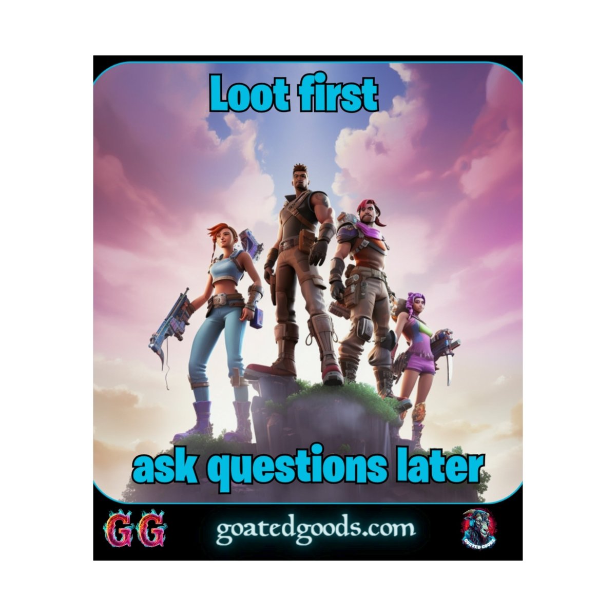 Goated Goods - Fortnite - Loot first, ask questions later - Matte Vertical Poster - 17" x 20" - Matte