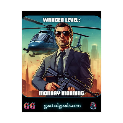 Goated Goods - Grand Theft Auto - Wanted Level Monday Morning - Matte Vertical Poster - 11″ x 14″ - Matte