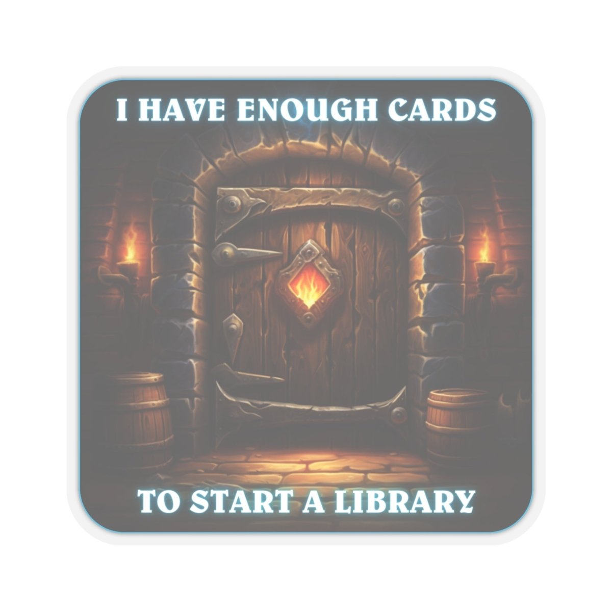 Goated Goods - Hearthstone - I have enough cards to start a Library - Kiss-Cut Transparent Sticker - 6" × 6" - Transparent