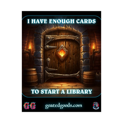 Goated Goods - Hearthstone - I have enough cards to start a Library - Matte Vertical Poster - 11″ x 14″ - Matte