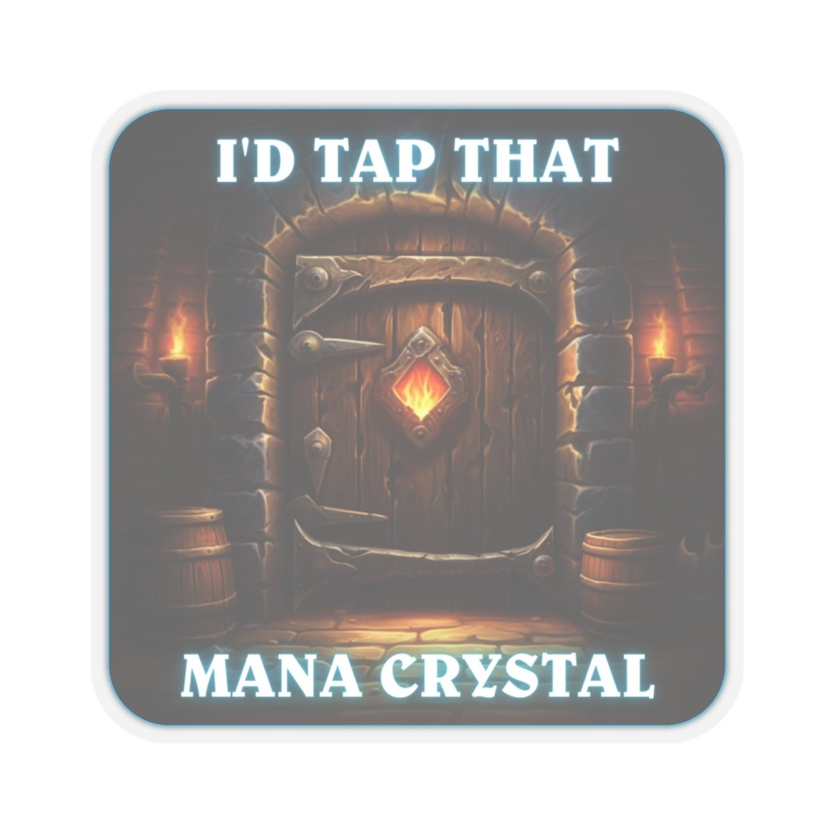 Goated Goods - Hearthstone - I'd tap that Mana Crystal - Kiss-Cut Transparent Sticker - 6" × 6" - Transparent