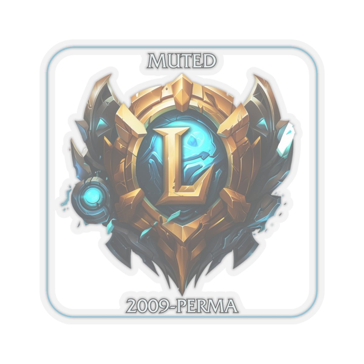 Goated Goods - League of Legends - Muted since 2009 - Kiss-Cut Transparent Sticker - 4" × 4" - Transparent