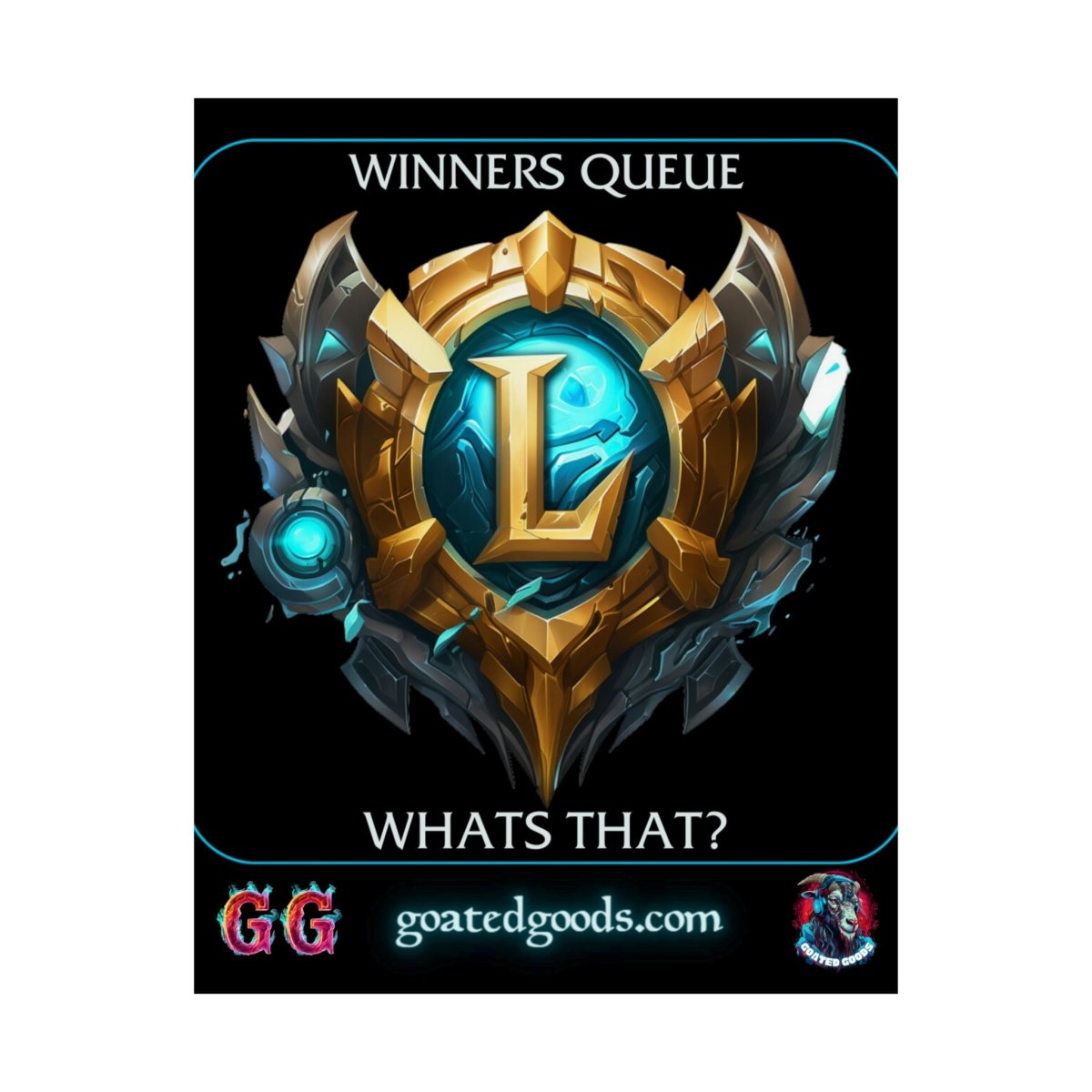 Goated Goods - League of Legends - Winners Queue What's That - Matte Vertical Poster - 11″ x 14″ - Matte