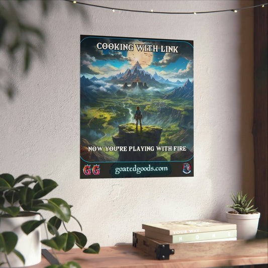 Goated Goods - Link - Cooking with Link, Now You're Playing with Fire - Matte Vertical Poster - 17" x 20" - Matte